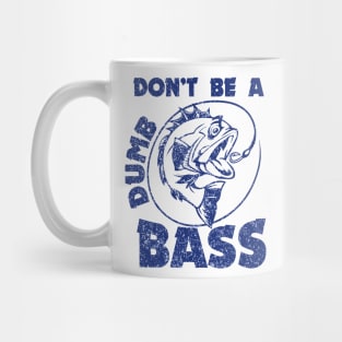 Fishing-Shirt Dont Be Dumb Bass Mug